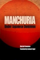 Shin´ichi Yamamuro - Manchuria Under Japanese Dominion - 9780812239126 - V9780812239126