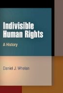 Daniel J. Whelan - Indivisible Human Rights: A History - 9780812242409 - V9780812242409