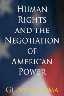 Glenn Mitoma - Human Rights and the Negotiation of American Power - 9780812245066 - V9780812245066