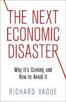 Richard Vague - The Next Economic Disaster. Why it's Coming and How to Avoid it.  - 9780812247046 - V9780812247046