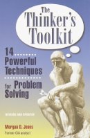 Morgan D. Jones - The Thinker's Toolkit: 14 Powerful Techniques for Problem Solving - 9780812928082 - V9780812928082