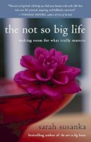 Sarah Susanka - The Not So Big Life. Making Room for What Really Matters.  - 9780812976007 - V9780812976007