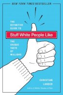 Christian Lander - Stuff White People Like: A Definitive Guide to the Unique Taste of Millions - 9780812979916 - V9780812979916