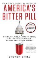 Steven Brill - America´s Bitter Pill: Money, Politics, Backroom Deals, and the Fight to Fix Our Broken Healthcare System - 9780812986686 - V9780812986686