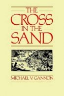 Michael Gannon - Cross in the Sand: Early Catholic Church in Florida, 1513-1870 - 9780813007762 - KMK0011713