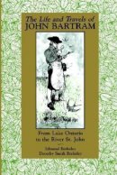 Edmund Berkeley - The Life and Travels of John Bartram: From Lake Ontario to the River St. John - 9780813009957 - V9780813009957