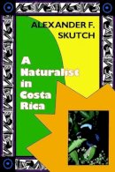 Alexander F. Skutch - A Naturalist in Costa Rica: How Movement Shapes Identity - 9780813011486 - V9780813011486