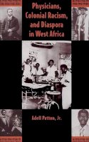 Adell Patton - Physicians, Colonial Racism and Diaspora in West Africa - 9780813014326 - V9780813014326