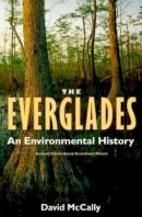 David McCally - The Everglades: An Environmental History (The Florida History and Culture Series) - 9780813018270 - V9780813018270