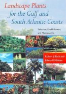 Black, Robert J.; Gilman, Edward F. - Landscape Plants for the Gulf and South Atlantic Coasts: Selection, Establishment, and Maintenance - 9780813027227 - V9780813027227