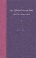 Maximilian C. Forte - Ruins of Absence,Presence of Caribs: (Post)colonial Representations of Aboriginality in Trinidad and Tobago - 9780813028286 - V9780813028286