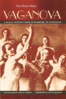 Vera Krasovskaya - Vaganova: A Dance Journey from Petersburg to Leningrad - 9780813028316 - V9780813028316