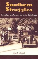 John Salmond - SOUTHERN STRUGGLES: THE SOUTHERN LABOR MOVEMENT AND THE CIVIL RIGHTS STURU (New Perspectives on the History of the South (Paperback)): The Southern Labor Movement and the Civil Rights Struggle - 9780813029184 - V9780813029184