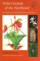 Paul Martin Brown - Wild Orchids of the Northeast: New England, New York, Pennsylvania, and New Jersey - 9780813030340 - V9780813030340