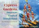 Lu Vickers - Cypress Gardens, America's Tropical Wonderland: How Dick Pope Invented Florida - 9780813034997 - V9780813034997