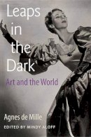 Agnes de Mille - Leaps in the Dark: Art and the World - 9780813035703 - V9780813035703