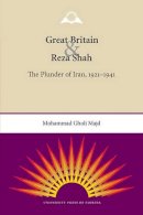 Mohammad Gholi Majd - Great Britain and Reza Shah: The Plunder of Iran, 1921-1941 - 9780813037202 - V9780813037202