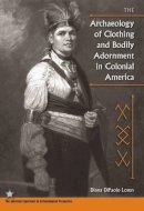 Diana Dipaolo Loren - The Archaeology of Clothing and Bodily Adornment in Colonial America (American Experience in Archaeological Perspectives) (The American Experience in Archaeological Perspective) - 9780813038032 - V9780813038032