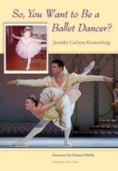 Jennifer Carlynn Kronenberg - So, You Want to Be a Ballet Dancer? - 9780813044804 - V9780813044804