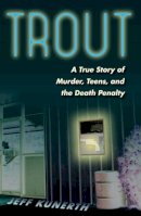 Jeff Kunerth - Trout: A True Story of Murder, Teens, and the Death Penalty - 9780813049328 - V9780813049328