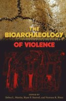 . Ed(S): Martin, Debra L.; Harrod, Ryan P.; Perez, Ventura R. - The Bioarchaeology of Violence (Bioarchaeological Interpretations of the Human Past: Local,) - 9780813049502 - V9780813049502