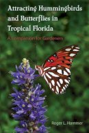 Roger L. Hammer - Attracting Hummingbirds and Butterflies in Tropical Florida: A Companion for Gardeners - 9780813060248 - V9780813060248