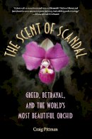 Craig Pittman - The Scent of Scandal: Greed, Betrayal, and the World´s Most Beautiful Orchid - 9780813060569 - V9780813060569