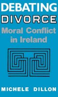 Michele Dillon - Debating Divorce: Moral Conflict in Ireland - 9780813118222 - V9780813118222