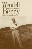 Jason Peters (Ed.) - Wendell Berry: Life and Work - 9780813124421 - V9780813124421