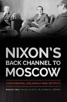 Richard A. Moss - Nixon´s Back Channel to Moscow: Confidential Diplomacy and Detente - 9780813167879 - V9780813167879