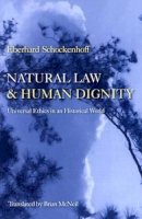 Eberhard Schockenhoff - Natural Law and Human Dignity: Universal Ethics in an Historical World - 9780813213408 - V9780813213408