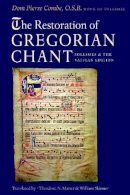 Pierre Combe - The Restoration of Gregorian Chant: Solesmes and the Vatican Edition - 9780813215488 - V9780813215488