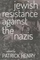 Patrick Henry (Ed.) - Jewish Resistance Against the Nazis - 9780813225890 - V9780813225890