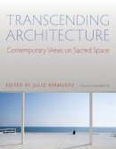 Julio Bermudez (Ed.) - Transcending Architecture: Contemporary Views on Sacred Space - 9780813226798 - V9780813226798