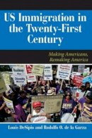 Louis Desipio - U.S. Immigrant and Immigration Policies in the Twenty-first Century - 9780813344737 - V9780813344737