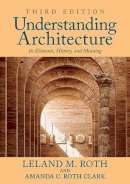 Leland M. Roth - Understanding Architecture: Its Elements, History, and Meaning - 9780813349039 - V9780813349039