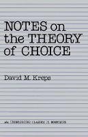 David Kreps - Notes On The Theory Of Choice (Underground Classics in Economics) - 9780813375533 - V9780813375533