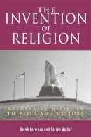 Derek Peterson (Ed.) - The Invention of Religion: Rethinking Belief in Politics and History - 9780813530932 - V9780813530932