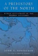 John F. Hoffecker - A Prehistory of the North: Human Settlement of the Higher Latitudes - 9780813534695 - V9780813534695