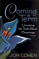 Jon Cohen - Coming to Term: Uncovering the Truth About Miscarriage - 9780813540535 - V9780813540535