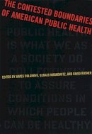 James Colgrove (Ed.) - The Contested Boundaries of American Public Health - 9780813543123 - V9780813543123