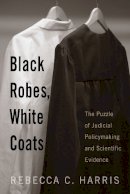 Rebecca C. Harris - Black Robes, White Coats: The Puzzle of Judicial Policymaking and Scientific Evidence - 9780813543697 - V9780813543697
