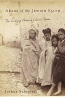 Joshua Schreier - Arabs of the Jewish Faith: The Civilizing Mission in Colonial Algeria - 9780813547947 - V9780813547947