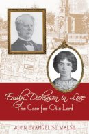 John Evangelist Walsh - Emily Dickinson in Love: The Case for Otis Lord - 9780813552750 - V9780813552750
