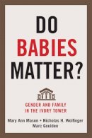 Mary Ann Mason - Do Babies Matter?: Gender and Family in the Ivory Tower - 9780813560809 - V9780813560809