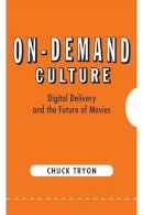 Chuck Tryon - On-Demand Culture: Digital Delivery and the Future of Movies - 9780813561103 - V9780813561103
