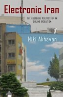Niki Akhavan - Electronic Iran: The Cultural Politics of an Online Evolution - 9780813561929 - V9780813561929