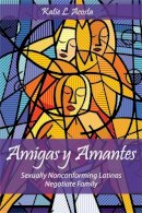 Katie L. Acosta - Amigas y Amantes: Sexually Nonconforming Latinas Negotiate Family - 9780813561967 - V9780813561967