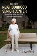 Joyce Weil - The New Neighborhood Senior Center: Redefining Social and Service Roles for the Baby Boom Generation - 9780813562957 - V9780813562957
