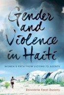 Benedetta Faedi Duramy - Gender and Violence in Haiti: Women’s Path from Victims to Agents - 9780813563145 - V9780813563145